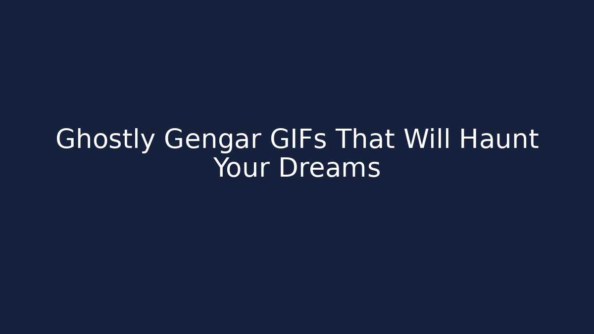 Ghostly Gengar GIFs That Will Haunt Your Dreams