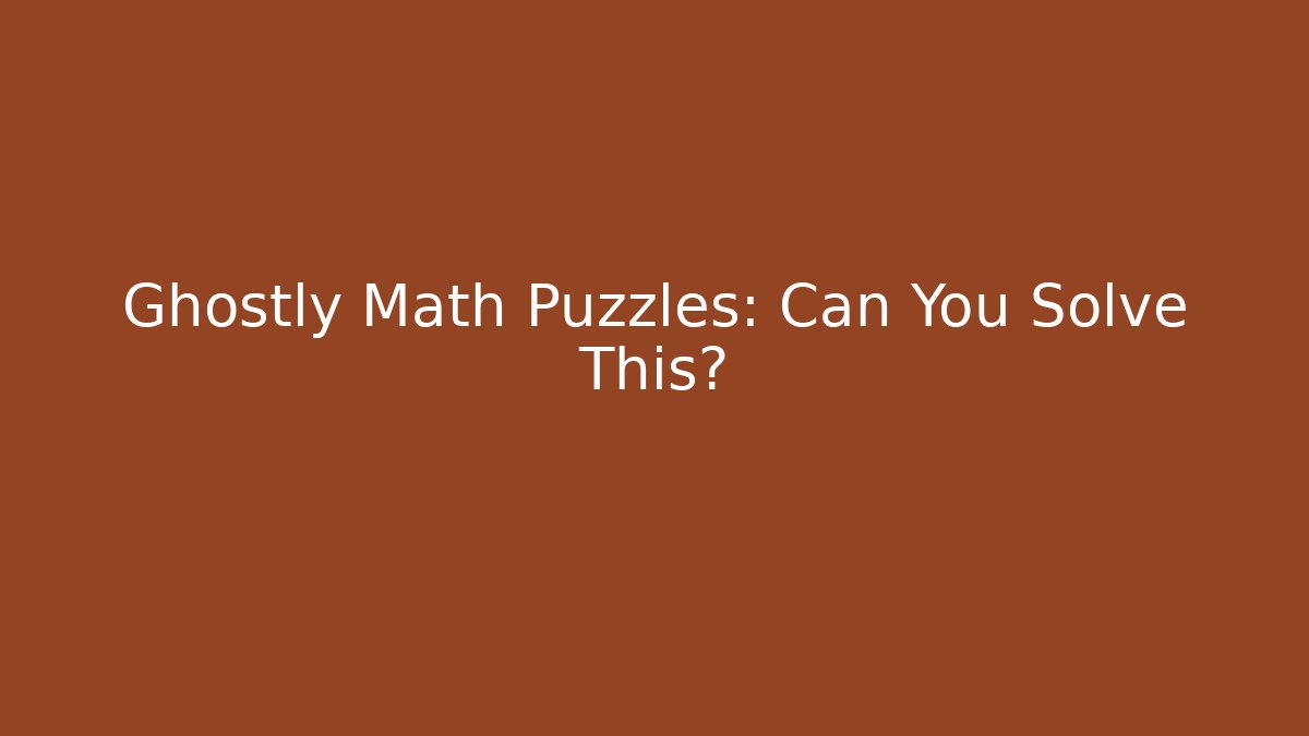 Ghostly Math Puzzles: Can You Solve This?