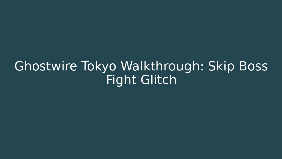 Ghostwire Tokyo Walkthrough: Skip Boss Fight Glitch