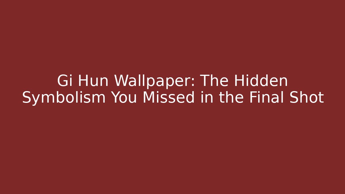 Gi Hun Wallpaper: The Hidden Symbolism You Missed in the Final Shot