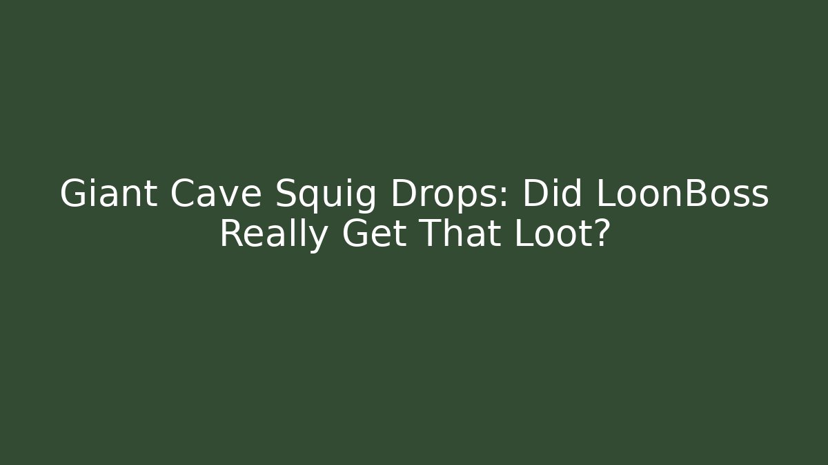 Giant Cave Squig Drops: Did LoonBoss Really Get That Loot? - Felix Cat Insurance