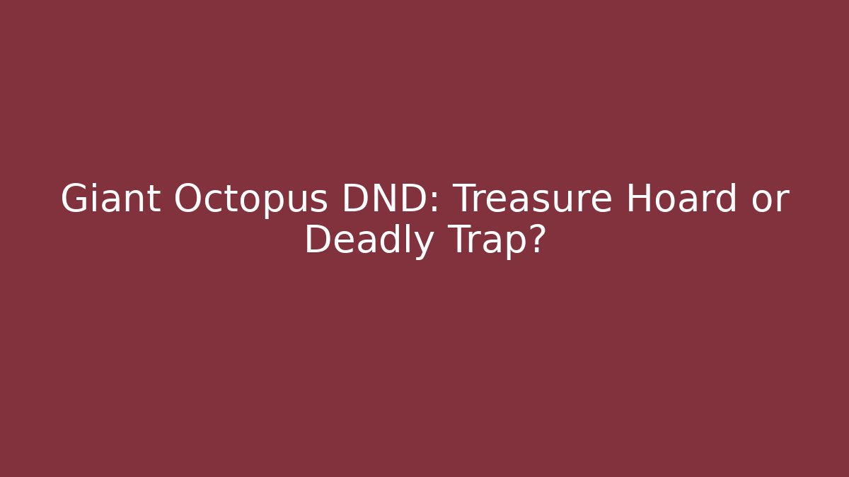 Giant Octopus DND: Treasure Hoard or Deadly Trap?