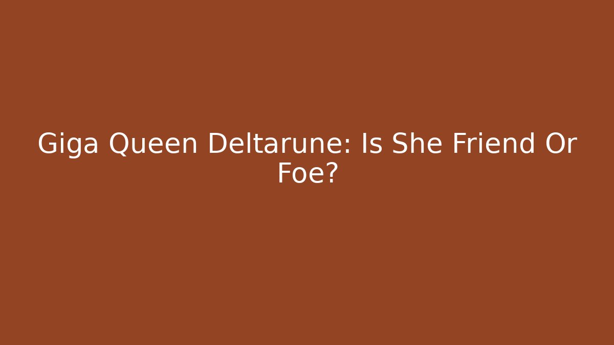 Giga Queen Deltarune: Is She Friend Or Foe? - Felix Cat Insurance