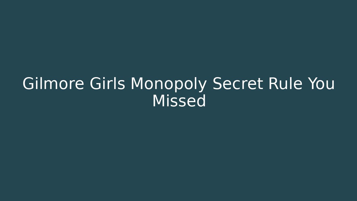 Gilmore Girls Monopoly Secret Rule You Missed - Felix Cat Insurance