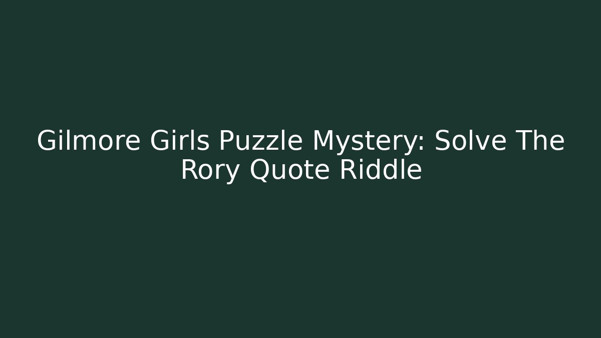 Gilmore Girls Puzzle Mystery: Solve The Rory Quote Riddle