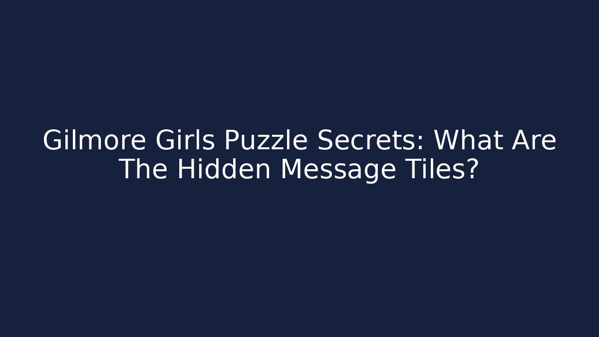 Gilmore Girls Puzzle Secrets: What Are The Hidden Message Tiles?