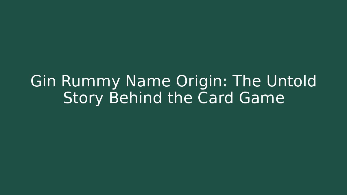 Gin Rummy Name Origin: The Untold Story Behind the Card Game