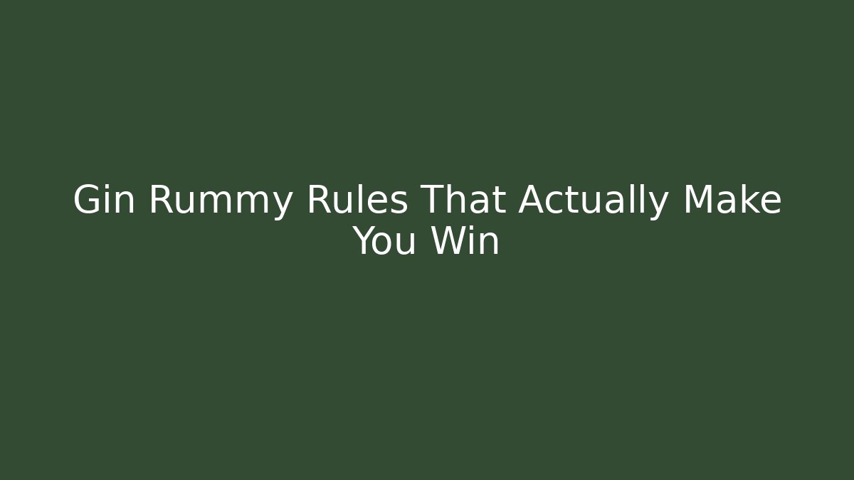 Gin Rummy Rules That Actually Make You Win