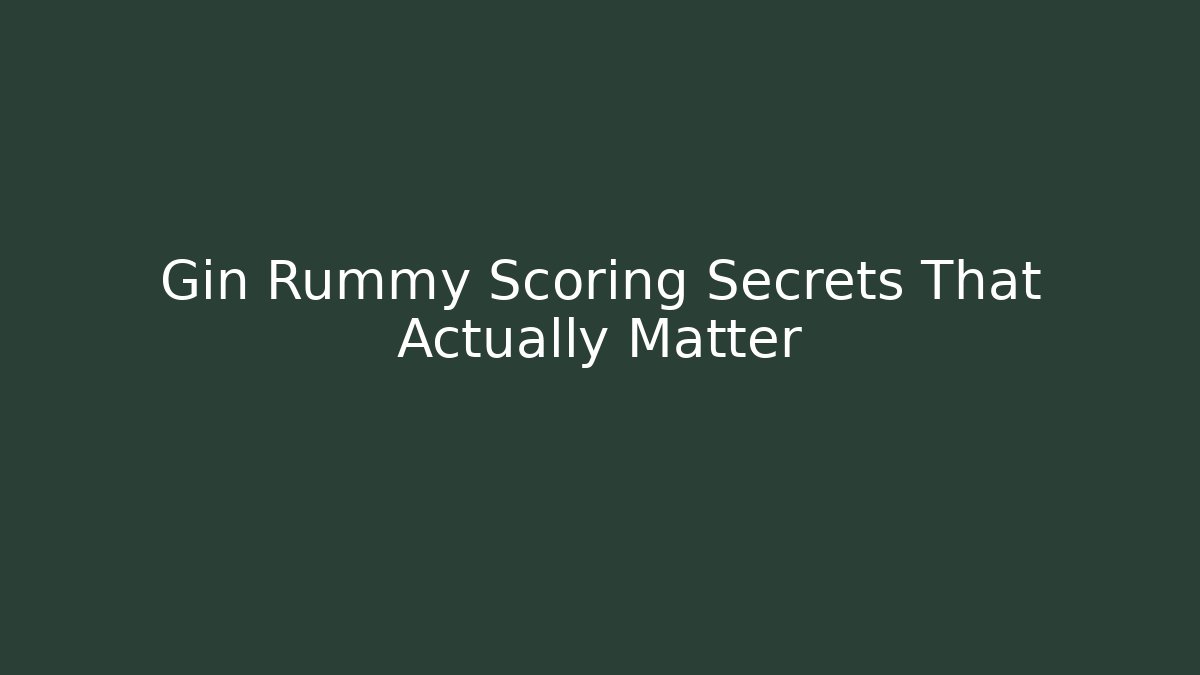 Gin Rummy Scoring Secrets That Actually Matter