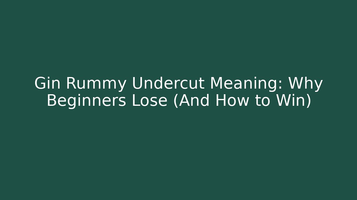 Gin Rummy Undercut Meaning: Why Beginners Lose (And How to Win)