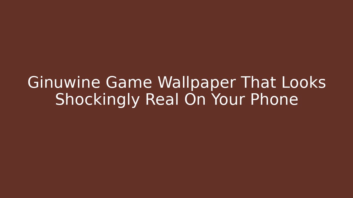 Ginuwine Game Wallpaper That Looks Shockingly Real On Your Phone