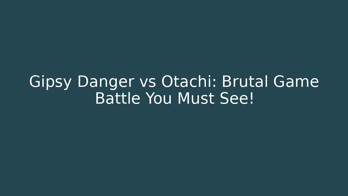 Gipsy Danger vs Otachi: Brutal Game Battle You Must See!