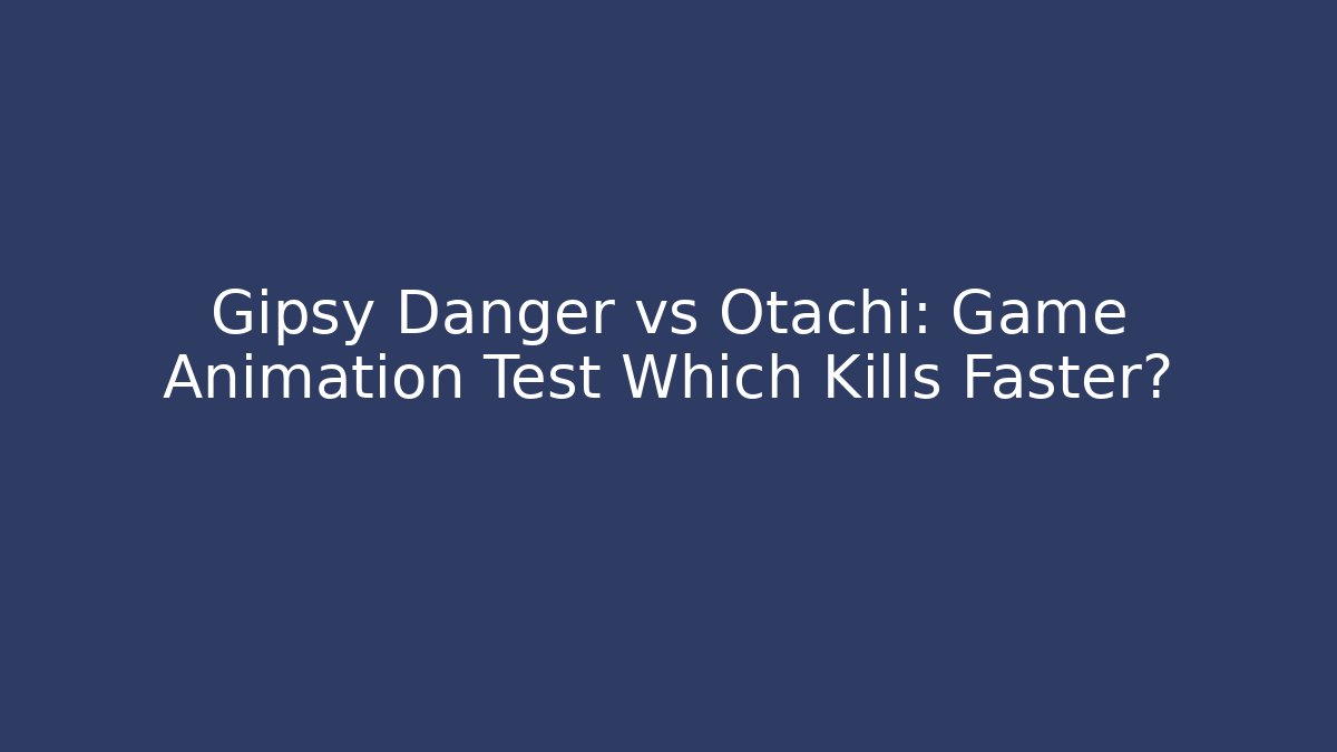 Gipsy Danger vs Otachi: Game Animation Test Which Kills Faster?