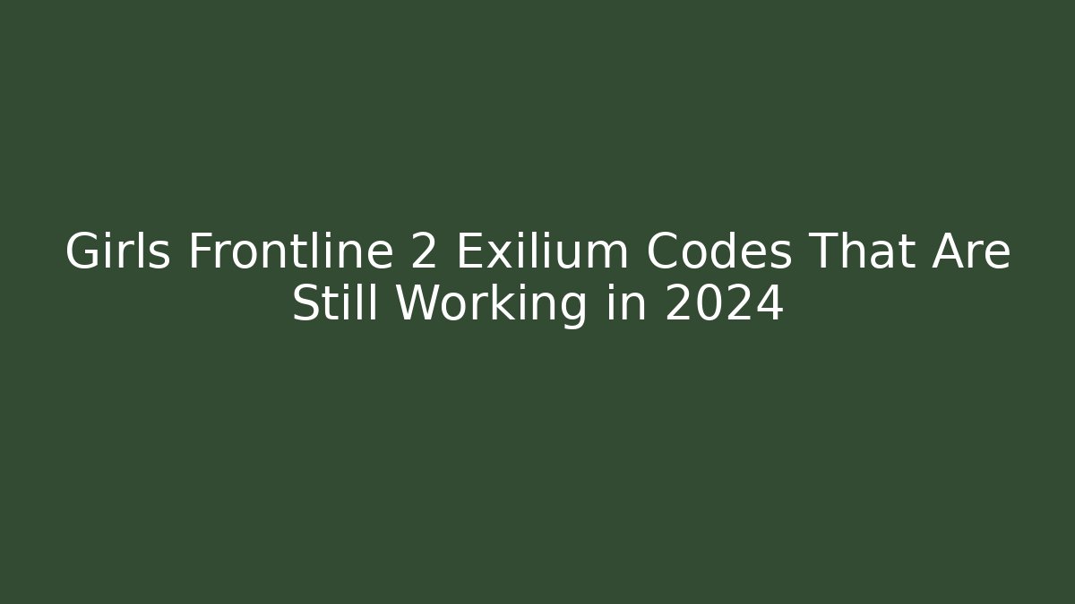 Girls Frontline 2 Exilium Codes That Are Still Working in 2024