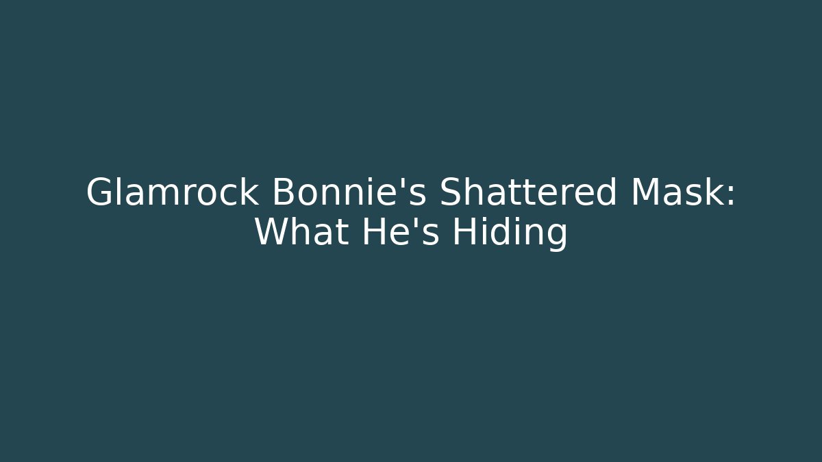 Glamrock Bonnie's Shattered Mask: What He's Hiding