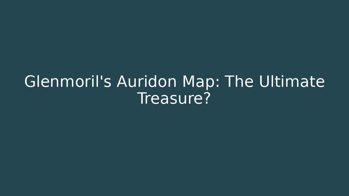 Glenmoril's Auridon Map: The Ultimate Treasure?