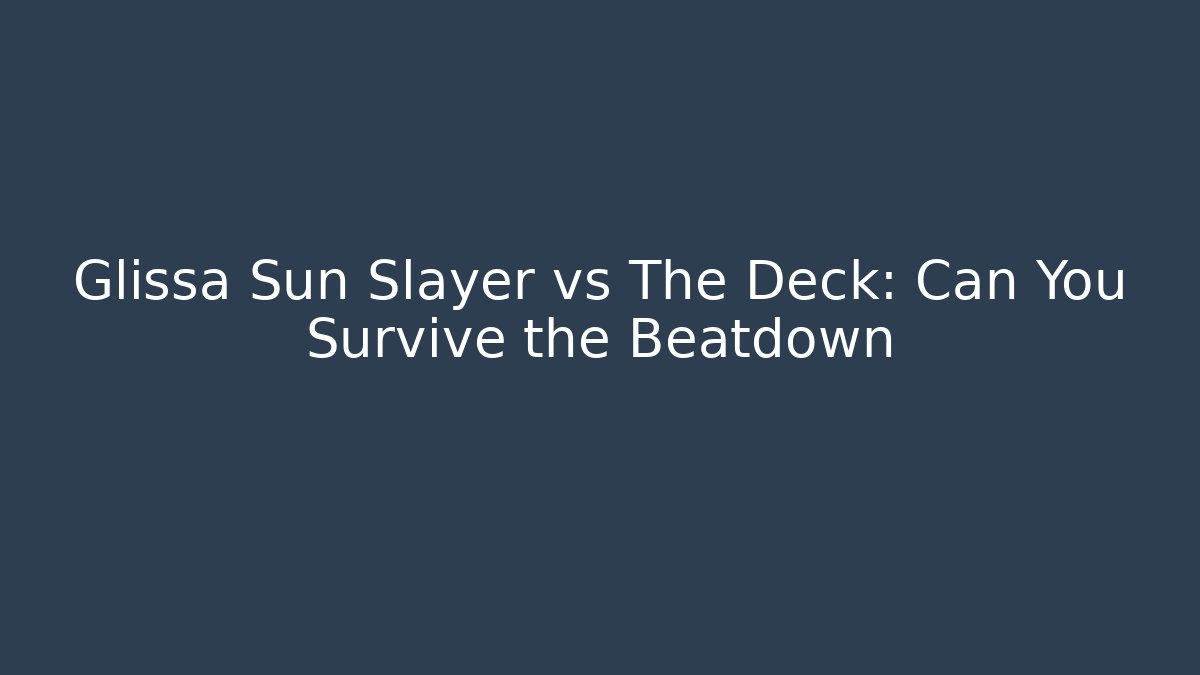 Glissa Sun Slayer vs The Deck: Can You Survive the Beatdown