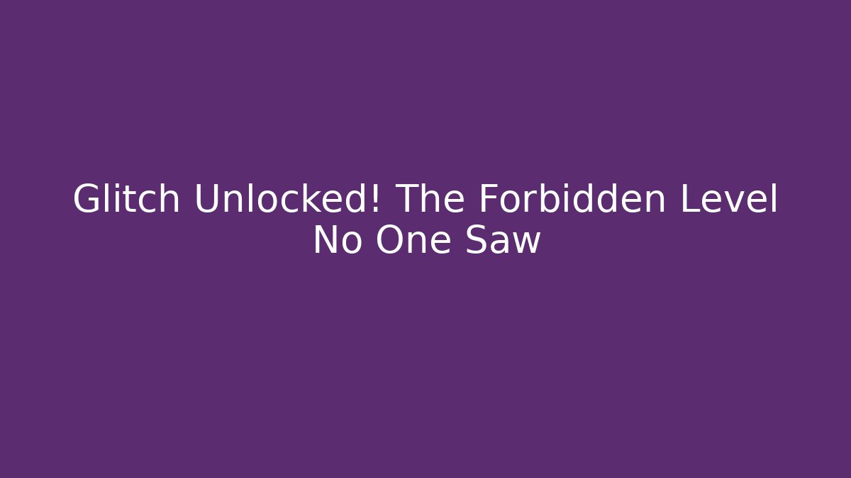 Glitch Unlocked! The Forbidden Level No One Saw