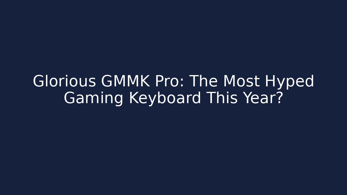 Glorious GMMK Pro: The Most Hyped Gaming Keyboard This Year? - Felix Cat Insurance