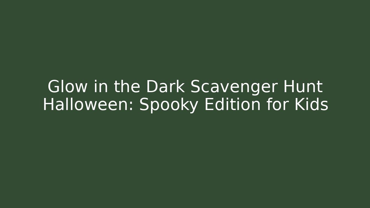 Glow in the Dark Scavenger Hunt Halloween: Spooky Edition for Kids