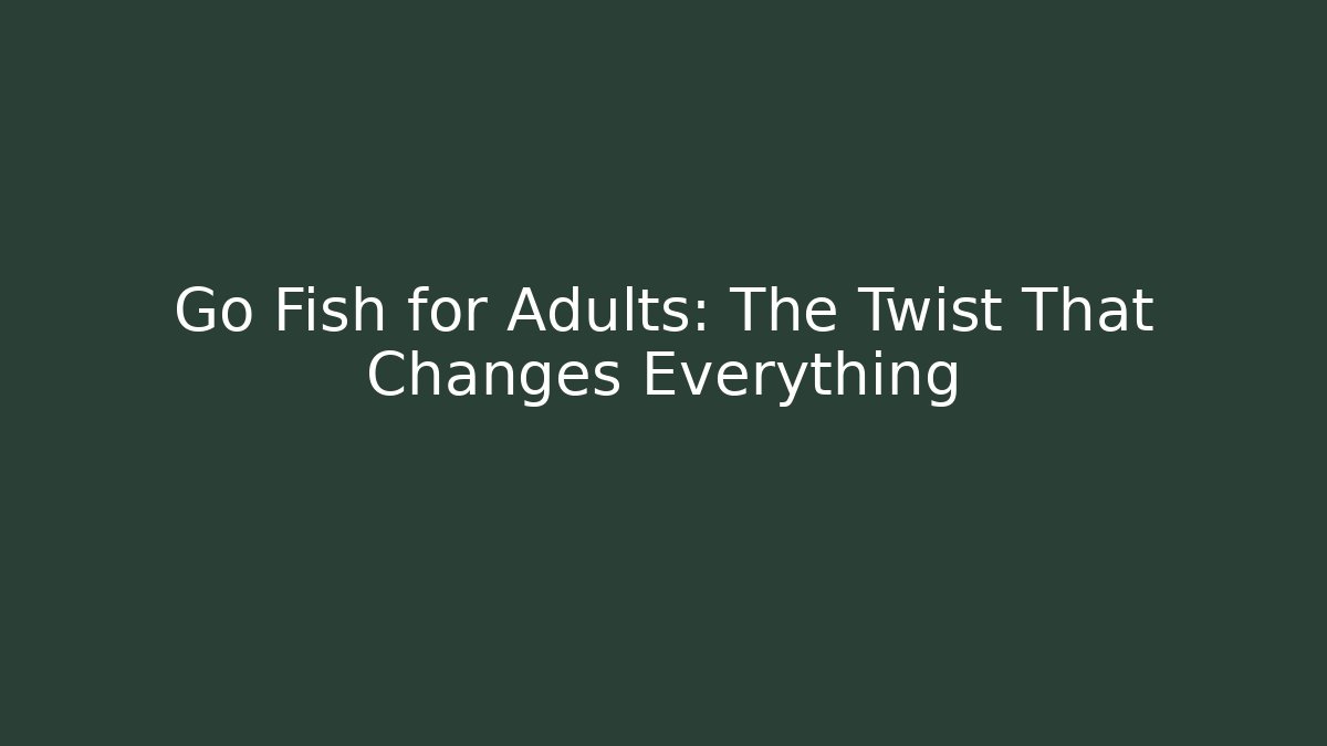 Go Fish for Adults: The Twist That Changes Everything