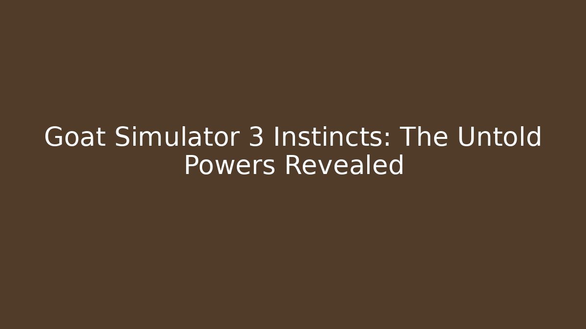 Goat Simulator 3 Instincts: The Untold Powers Revealed - Felix Cat Insurance