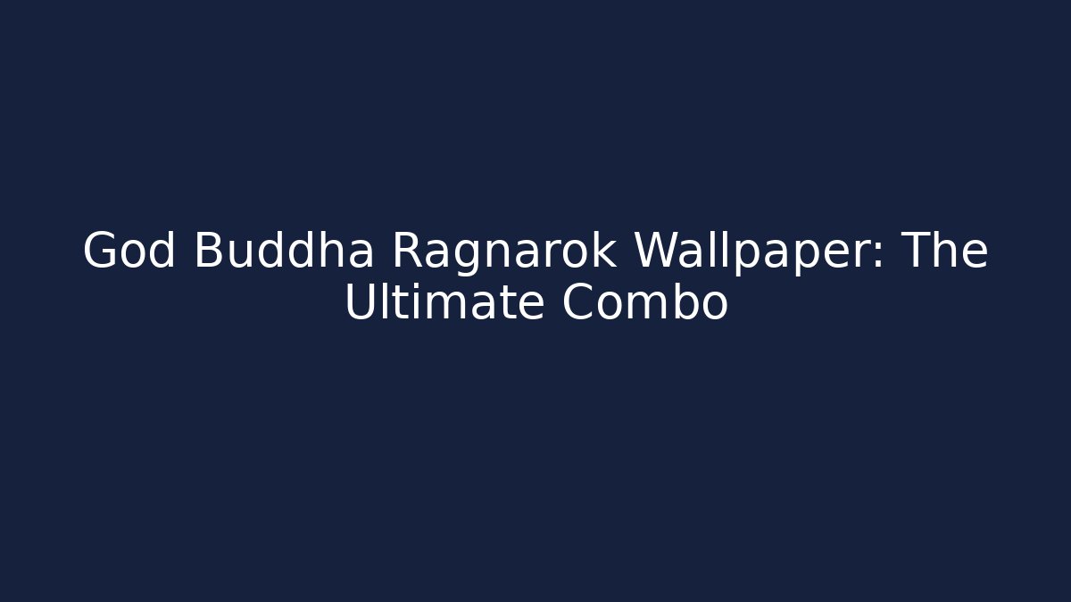 God Buddha Ragnarok Wallpaper: The Ultimate Combo - Felix Cat Insurance