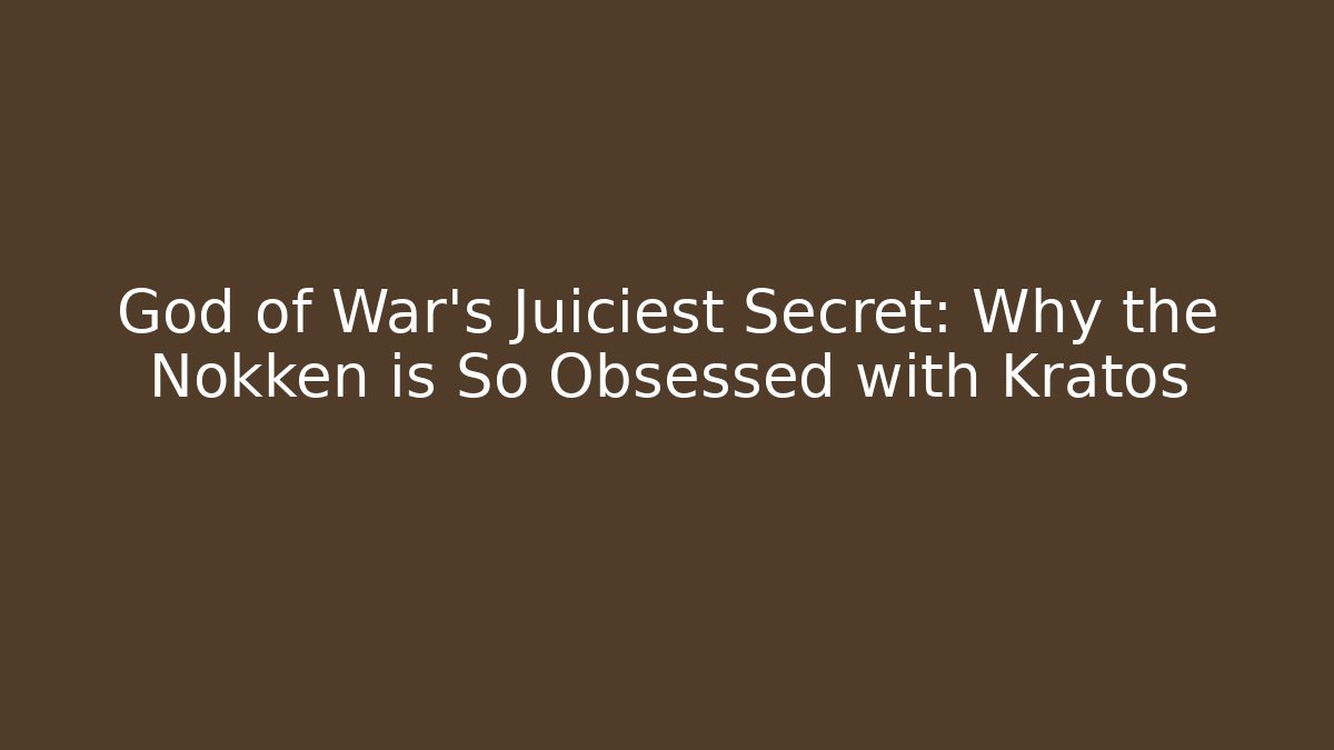 God of War's Juiciest Secret: Why the Nokken is So Obsessed with Kratos