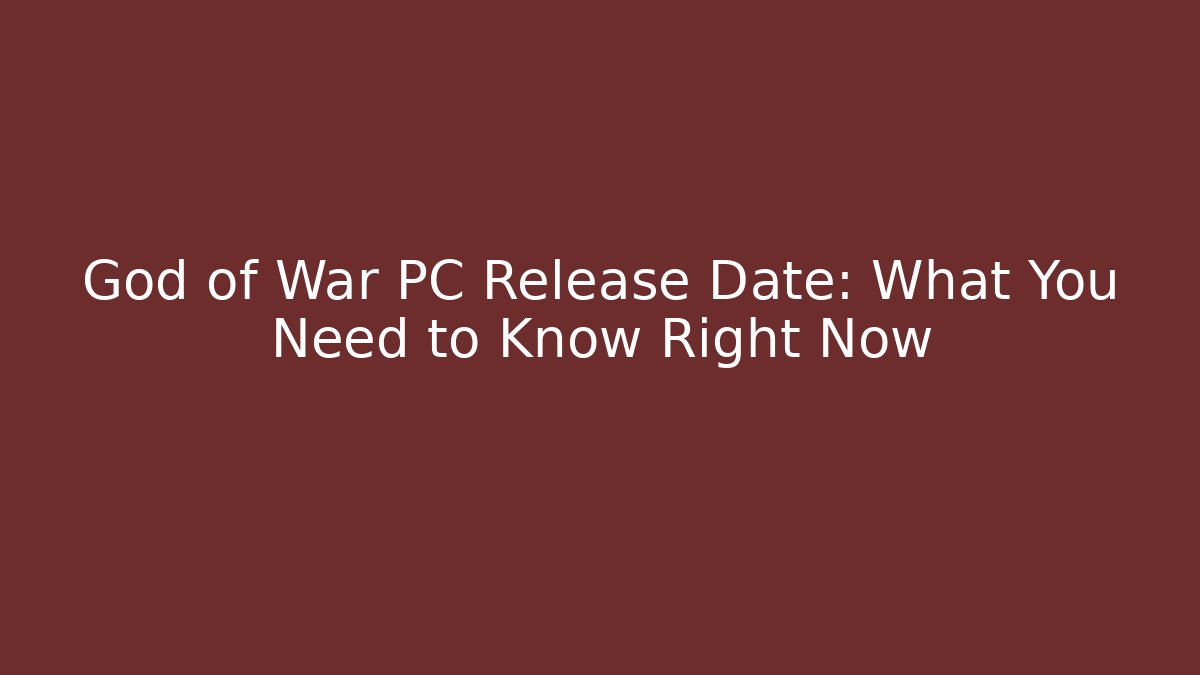 God of War PC Release Date: What You Need to Know Right Now