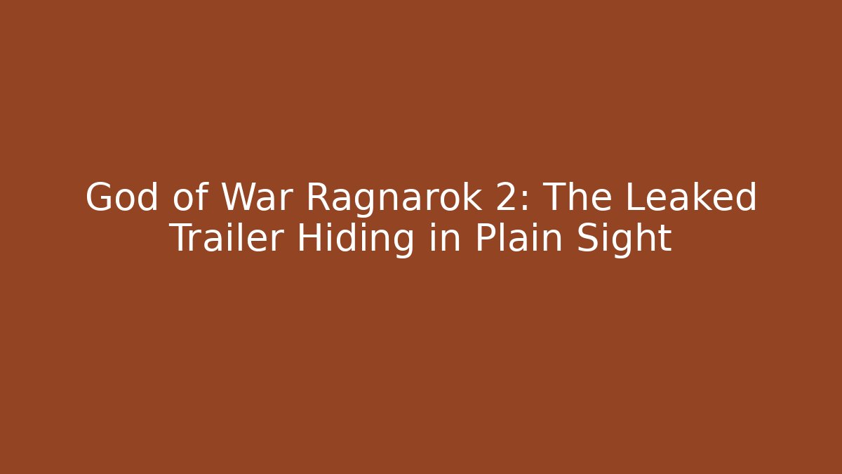 God of War Ragnarok 2: The Leaked Trailer Hiding in Plain Sight