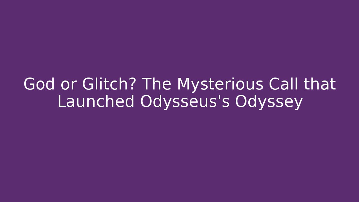 God or Glitch? The Mysterious Call that Launched Odysseus's Odyssey