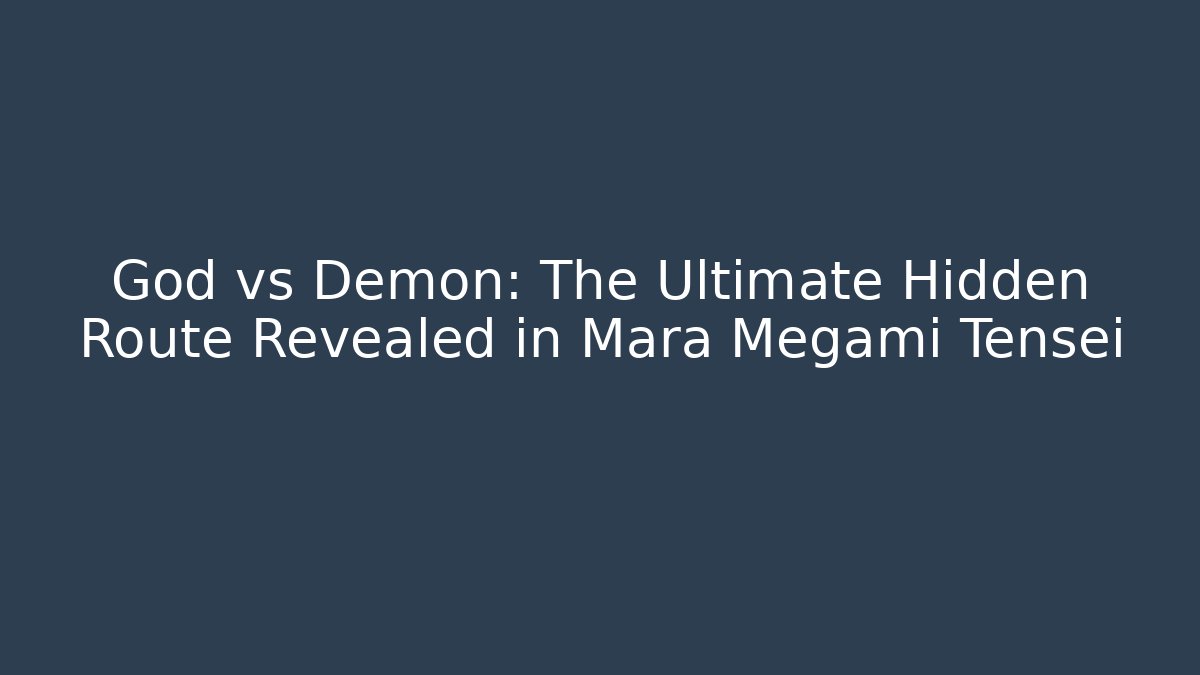 God vs Demon: The Ultimate Hidden Route Revealed in Mara Megami Tensei