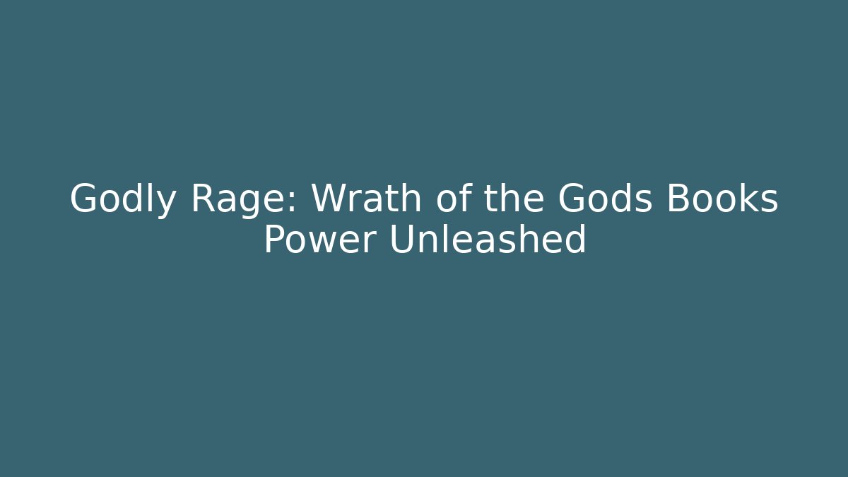 Godly Rage: Wrath of the Gods Books Power Unleashed