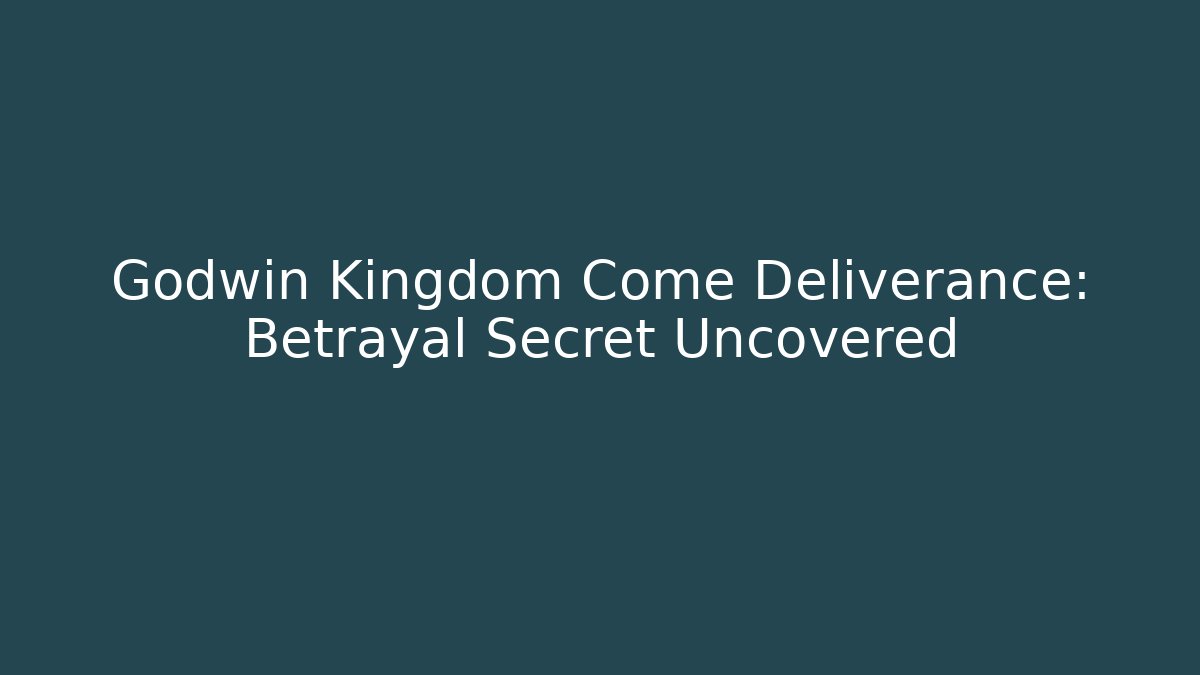 Godwin Kingdom Come Deliverance: Betrayal Secret Uncovered