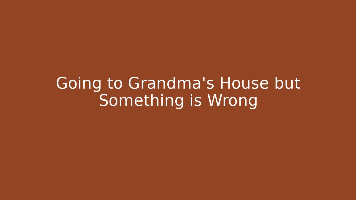 Going to Grandma's House but Something is Wrong - Felix Cat Insurance