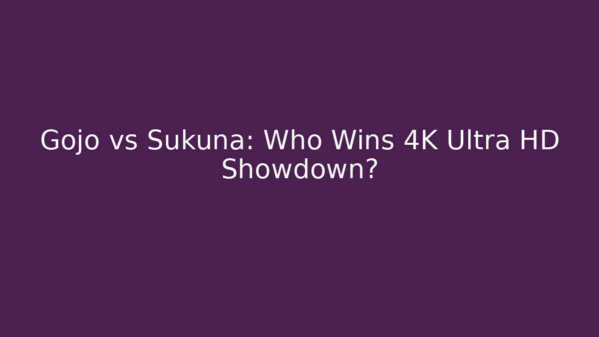 Gojo vs Sukuna: Who Wins 4K Ultra HD Showdown?
