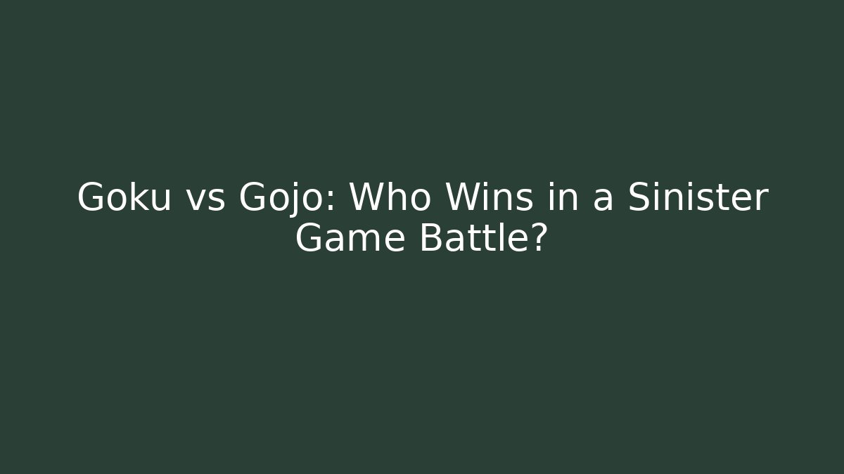 Goku vs Gojo: Who Wins in a Sinister Game Battle?