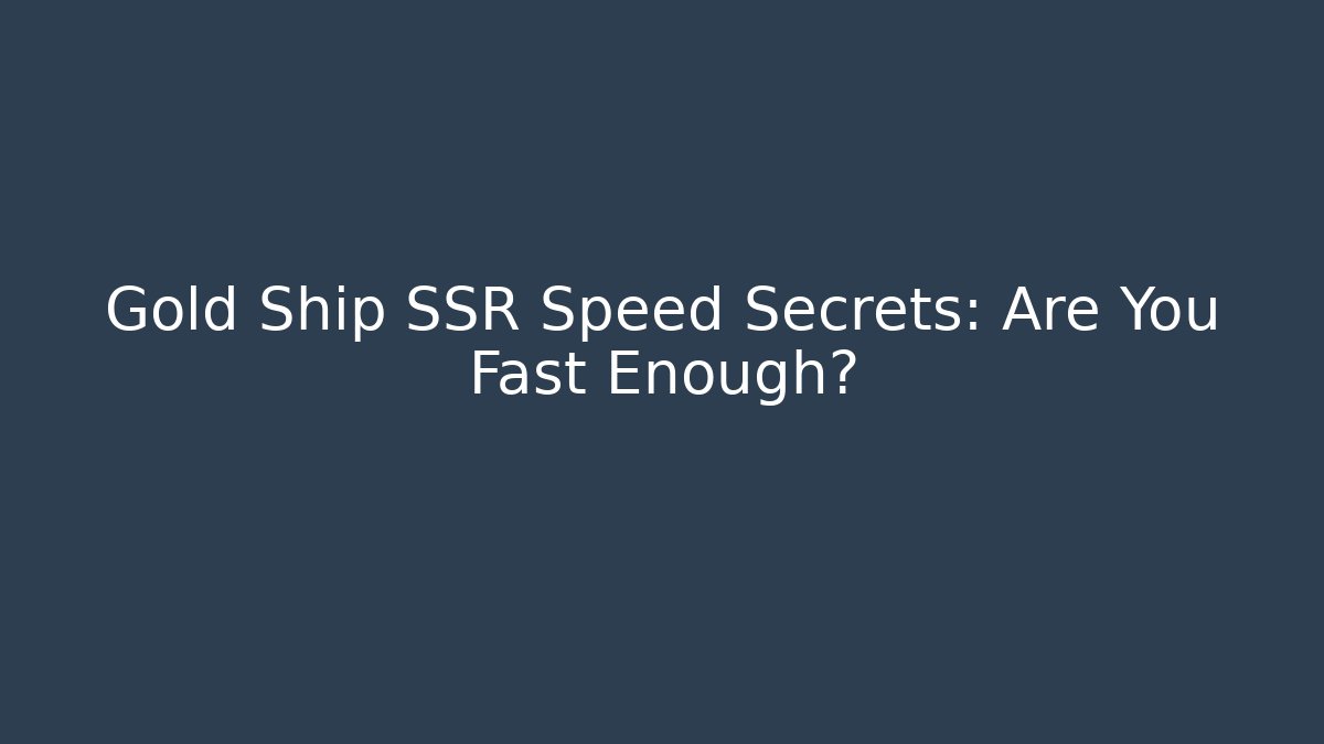 Gold Ship SSR Speed Secrets: Are You Fast Enough?