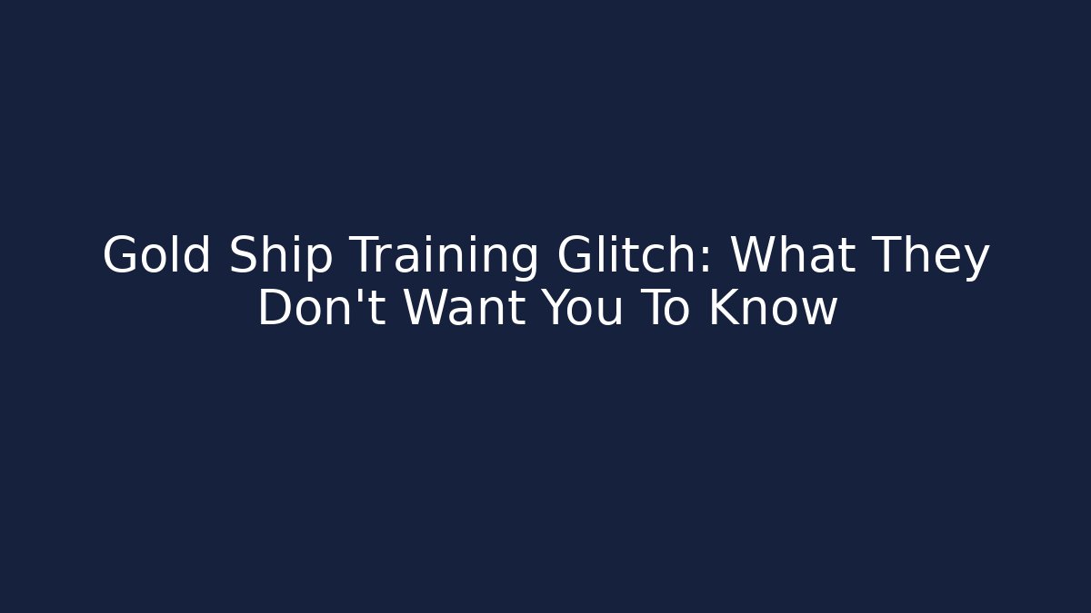 Gold Ship Training Glitch: What They Don't Want You To Know