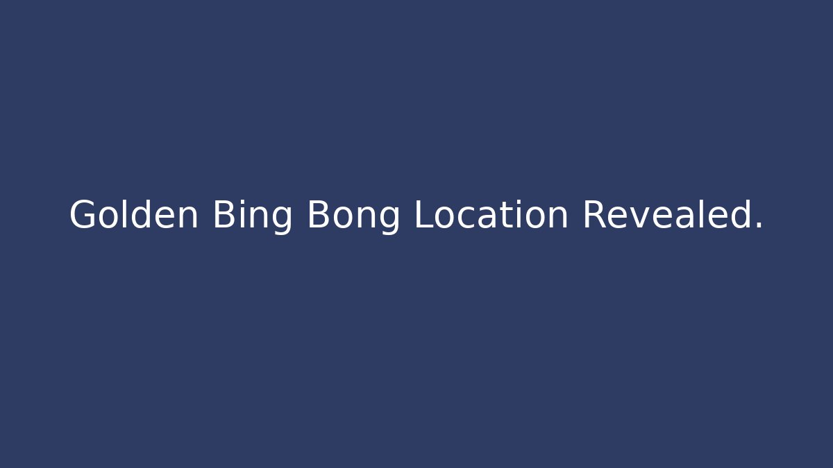Golden Bing Bong Location Revealed.