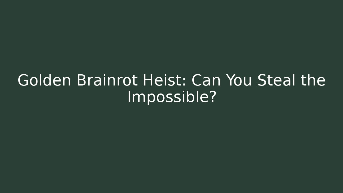 Golden Brainrot Heist: Can You Steal the Impossible?