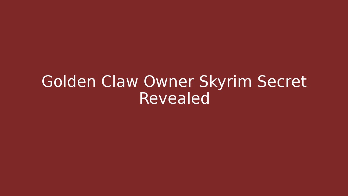 Golden Claw Owner Skyrim Secret Revealed