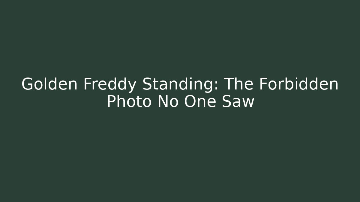 Golden Freddy Standing: The Forbidden Photo No One Saw