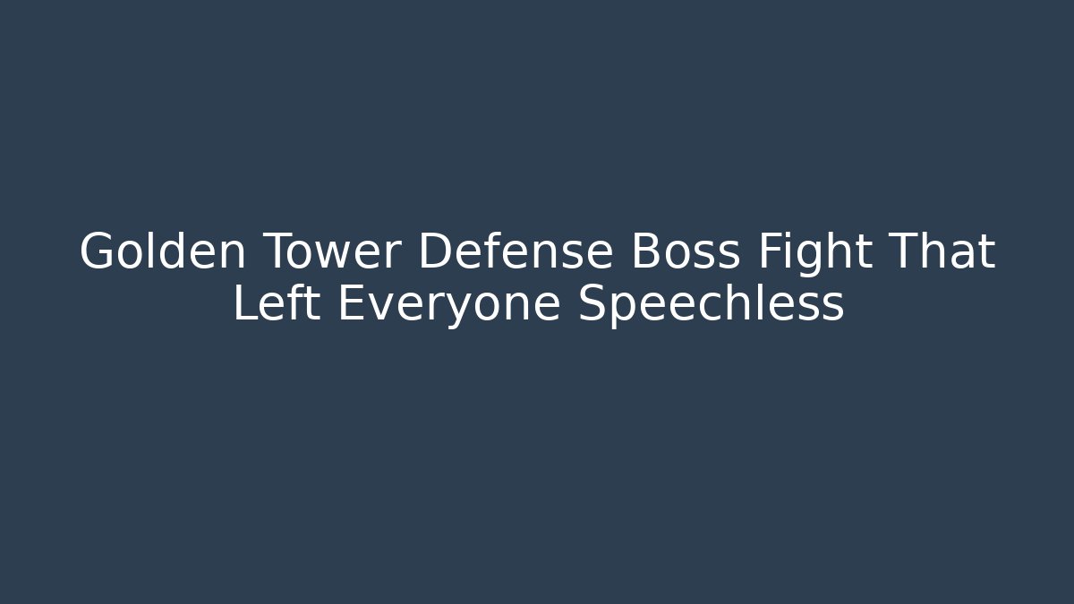 Golden Tower Defense Boss Fight That Left Everyone Speechless