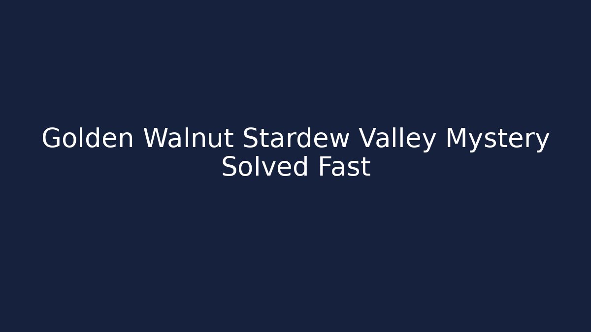 Golden Walnut Stardew Valley Mystery Solved Fast