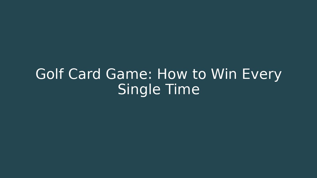 Golf Card Game: How to Win Every Single Time - Felix Cat Insurance