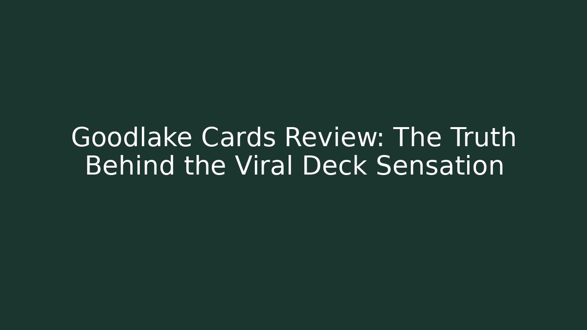 Goodlake Cards Review: The Truth Behind the Viral Deck Sensation