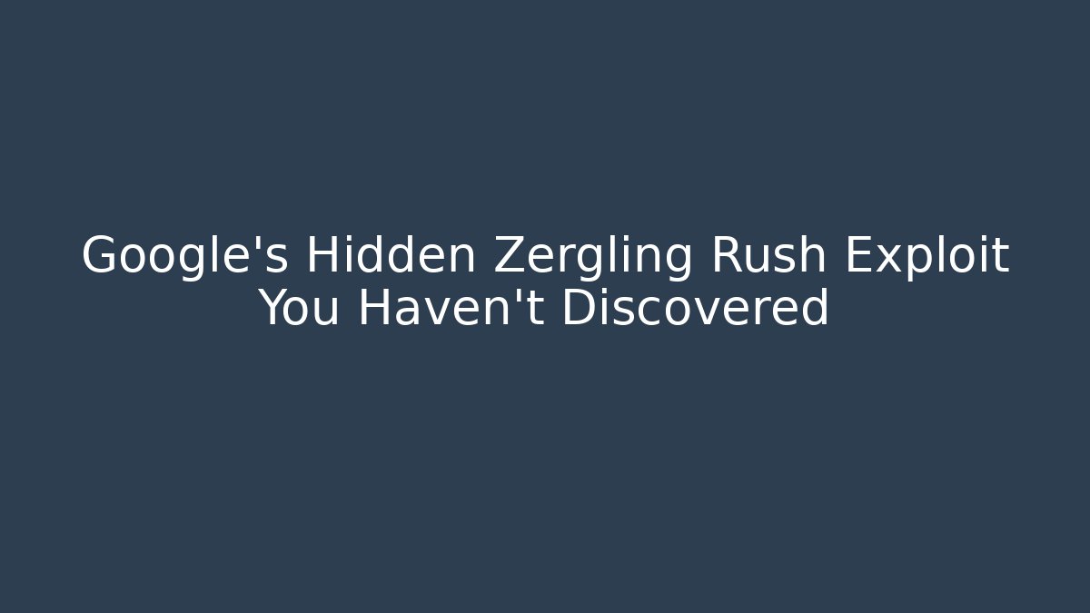 Google's Hidden Zergling Rush Exploit You Haven't Discovered - Felix Cat Insurance