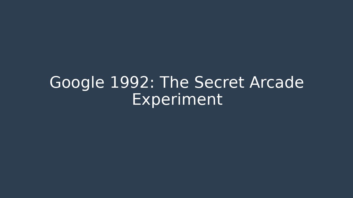 Google 1992: The Secret Arcade Experiment