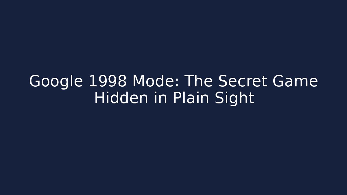 Google 1998 Mode: The Secret Game Hidden in Plain Sight